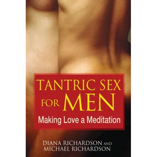 Tantric Sex for Men: Making Love a Meditation