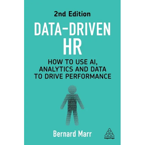 Data-Driven HR: How to Use Ai, Analytics and Data to Drive Performance