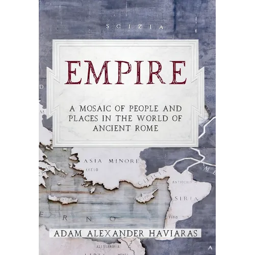 Empire: A Mosaic of People and Places in the World of Ancient Rome