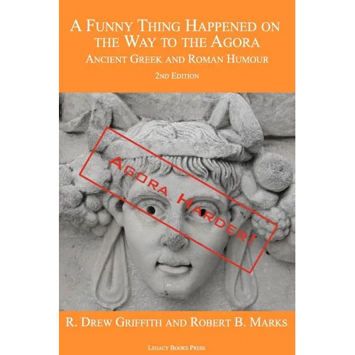 A Funny Thing Happened on the Way to the Agora: Ancient Greek and Roman Humour - 2nd Edition: Agora Harder!