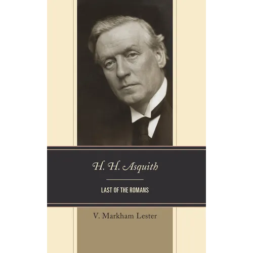 H. H. Asquith: Last of the Romans