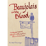 Beaujolais In My Blood: Growing Up Gay and Well-Fed in a Family-Run French Restaurant - Paperback