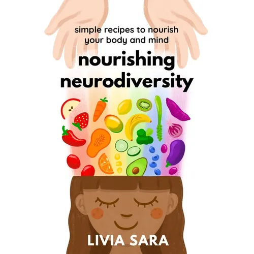 Nourishing Neurodiversity: Simple Recipes to Nourish Your Body and Mind