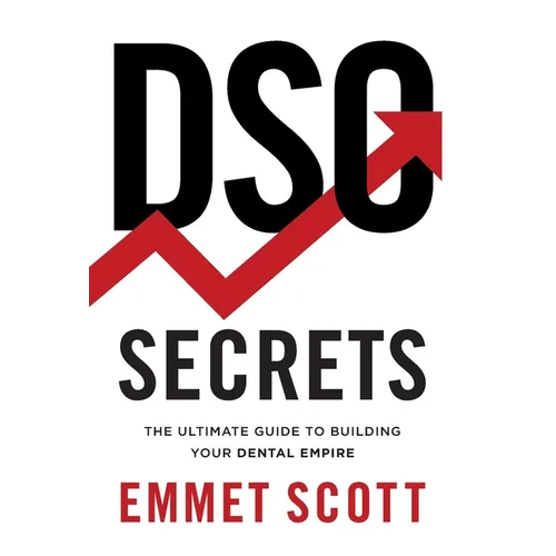 DSO Secrets: The Ultimate Guide to Building Your Dental Empire