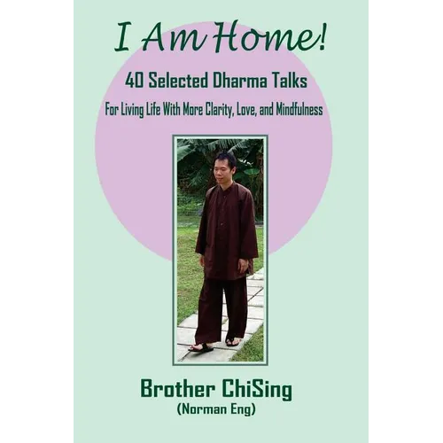 I Am Home: 40 Selected DharmaTalks For Living Life With Clarity, Love, and Mindfulness