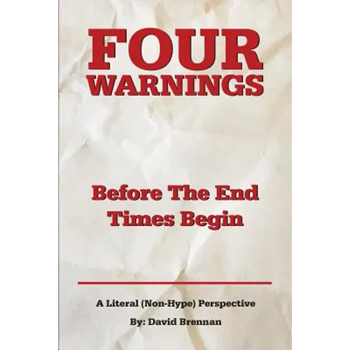 Four Warnings Before The End Times Begin: A Literal (Non-Hype) Perspective
