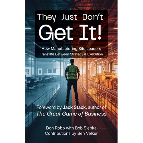 They Just Don't Get It: How Manufacturing Site Leaders Translate Between Strategy & Execution