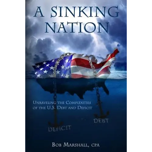 A Sinking Nation: Unraveling the Complexities of the U.S. Debt and Deficit