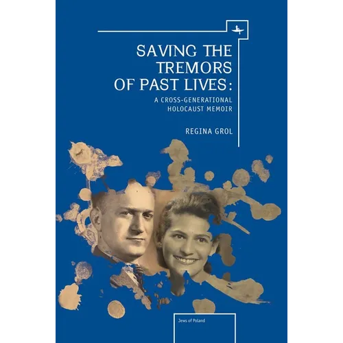 Saving the Tremors of Past Lives: A Cross-Generational Holocaust Memoir