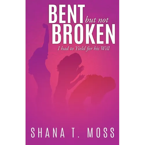 Bent But Not Broken: I had to Yield for his Will