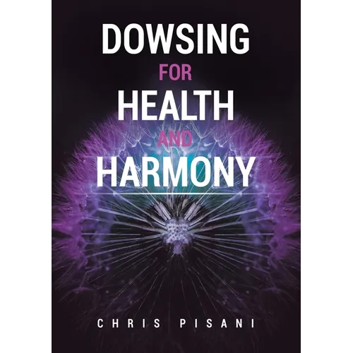 Dowsing For Health and Harmony