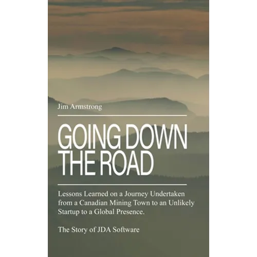 Going Down the Road: Lessons learned on a journey undertaken from a Canadian mining town to an unlikely startup to a global presence. The S