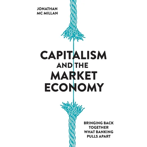 Capitalism and the Market Economy: Bringing back together what banking pulls apart