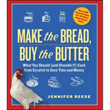 Make the Bread, Buy the Butter: What You Should (and Shouldn't) Cook from Scratch to Save Time and Money