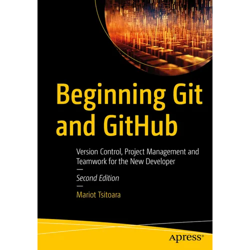 Beginning Git and Github: Version Control, Project Management and Teamwork for the New Developer