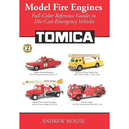 Model Fire Engines: Tomica: Full-Color Reference Guides to Die-Cast Emergency Vehicles