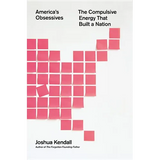 America's Obsessives: The Compulsive Energy That Built a Nation - Hardcover