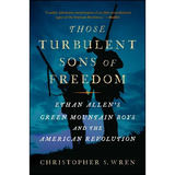 Those Turbulent Sons of Freedom: Ethan Allen's Green Mountain Boys and the American Revolution - Paperback