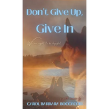 Don't Give Up, Give In - Hardcover