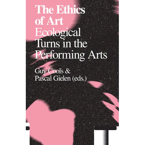 The Ethics of Art: Ecological Turns in the Performing Arts