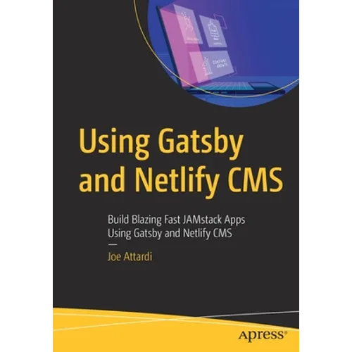 Using Gatsby and Netlify CMS: Build Blazing Fast Jamstack Apps Using Gatsby and Netlify CMS