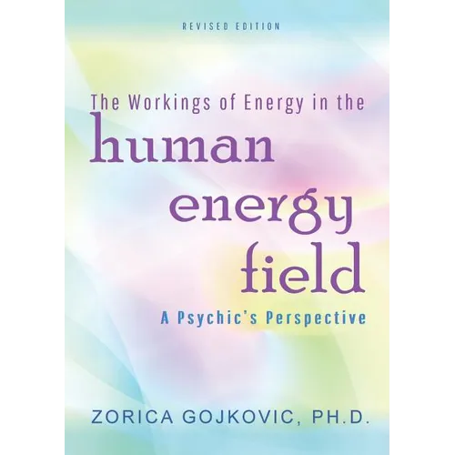 The Workings of Energy in the Human Energy Field: A Psychic's Perspective