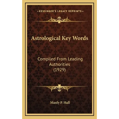 Astrological Key Words: Compiled From Leading Authorities (1929)