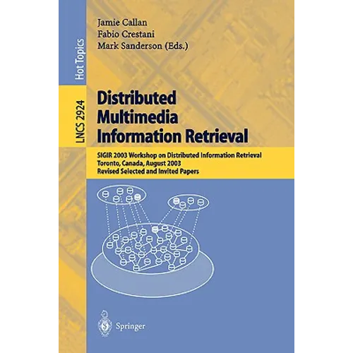 Distributed Multimedia Information Retrieval: Sigir 2003 Workshop on Distributed Information Retrieval, Toronto, Canada, August 1, 2003, Revised Selec