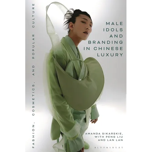 Male Idols and Branding in Chinese Luxury: Fashion, Cosmetics, and Popular Culture