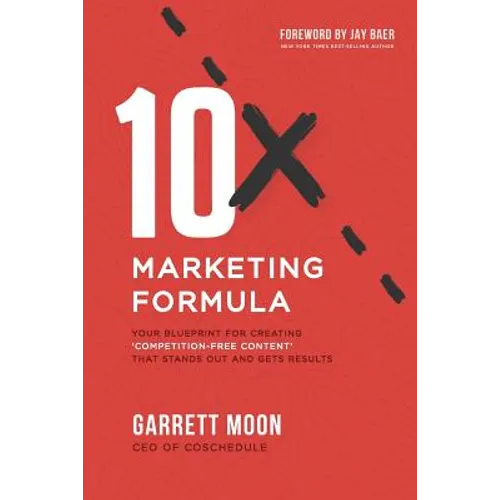 10x Marketing Formula: Your Blueprint for Creating 'competition-Free Content' That Stands Out and Gets Results