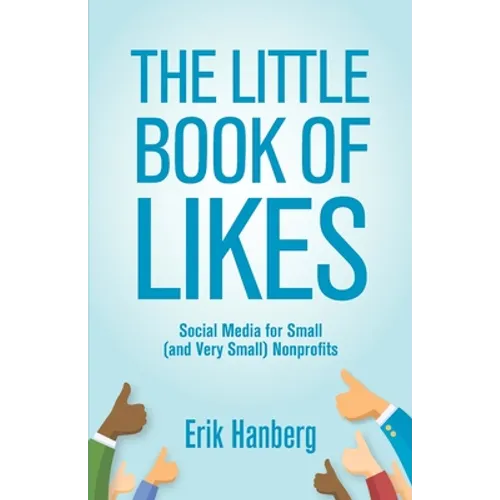 The Little Book of Likes: Social Media for Small (and Very Small) Nonprofits