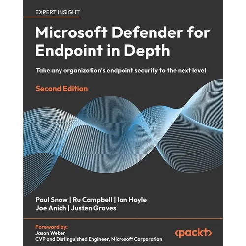Microsoft Defender for Endpoint in Depth - Second Edition: Take any organization's endpoint security to the next level