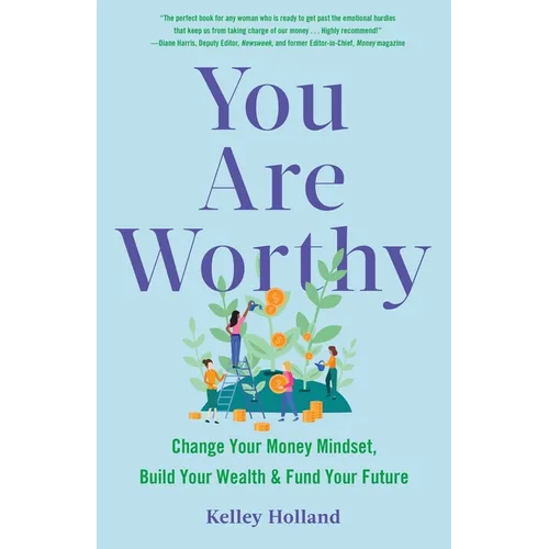 You Are Worthy: Change Your Money Mindset, Build Your Wealth, and Fund Your Future