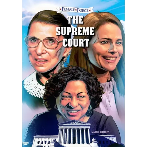 Female Force: The Supreme Court: Ruth Bader Ginsburg, Amy Coney Barrett and Sonia Sotomayor: Volume One
