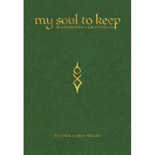 My Soul To Keep: Blasphemies & Gratitudes