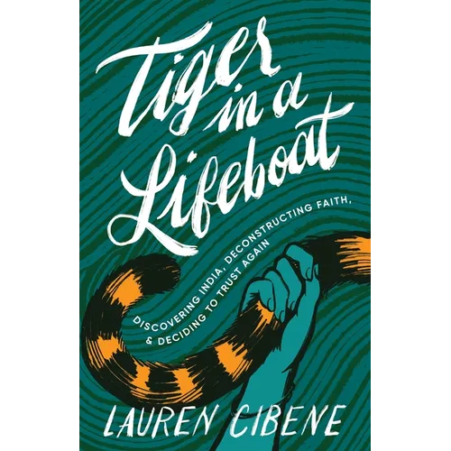 Tiger in a Lifeboat: Discovering India, Deconstructing Faith, and Deciding to Trust Again
