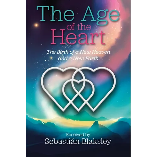 The Age of the Heart: The Birth of a New Heaven and a New Earth