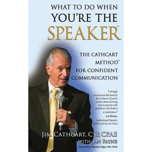 What to Do When You're the Speaker: The Cathcart Method(TM) For Confident Communication