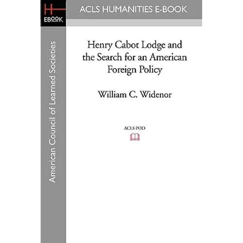Henry Cabot Lodge and the Search for an American Foreign Policy