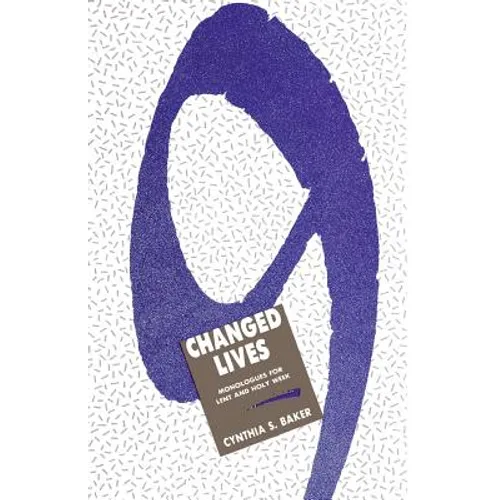 Nine Changed Lives: Monologues for Lent and Holy Week