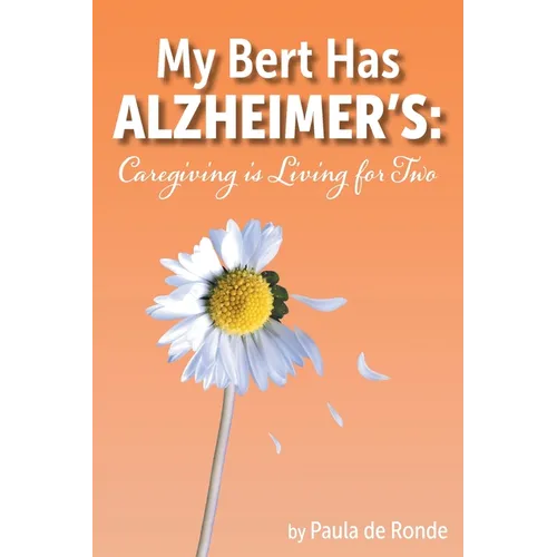My Bert Has Alzheimer's: Caregiving is Living for Two