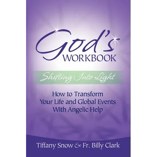 God's Workbook: Shifting into Light - How to Transform Your Life & Global Events with Angelic Help