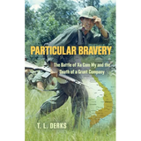 Particular Bravery: The Battle of Xa Cam My and the Death of a Grunt Company