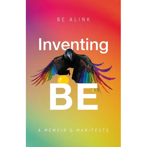 Inventing BE: A Memoir and Manifesto