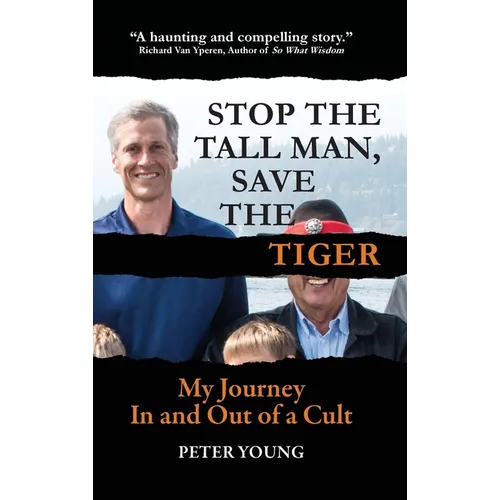 Stop the Tall Man, Save the Tiger: My Journey In and Out of a Cult
