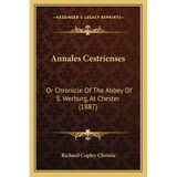 Annales Cestrienses: Or Chronicle Of The Abbey Of S. Werburg, At Chester (1887) - Paperback