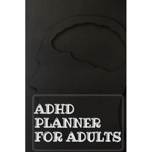 Adhd Planner For Adults: Daily Weekly and Monthly Planner for Organizing Your Life