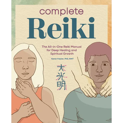 Complete Reiki: The All-In-One Reiki Manual for Deep Healing and Spiritual Growth