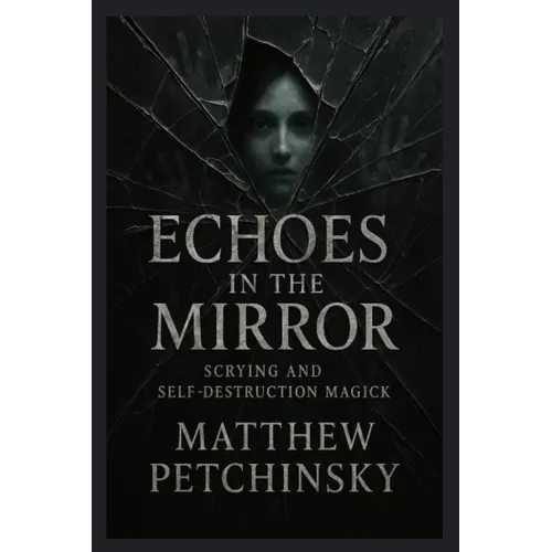 Echoes in the Mirror: Scrying and Self-Destruction Magick