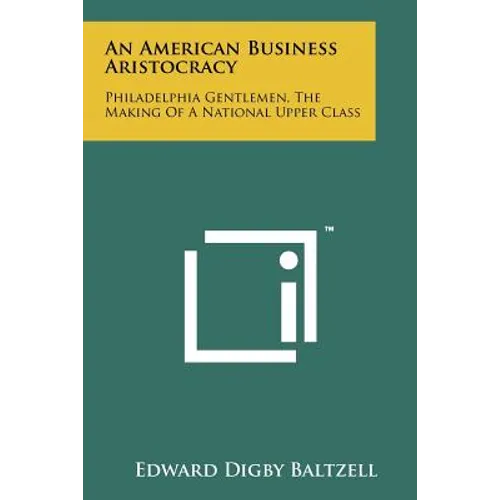 An American Business Aristocracy: Philadelphia Gentlemen, The Making Of A National Upper Class